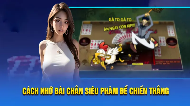 Cách Nhớ Quân Bài Chắn | Nhớ Chuẩn, Đánh Đâu Thắng Đó